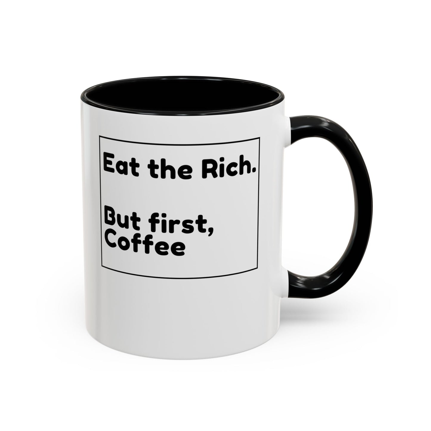 Eat the Rich. But First, Coffee – Accented Ceramic Mug