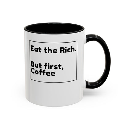 Eat the Rich. But First, Coffee – Accented Ceramic Mug