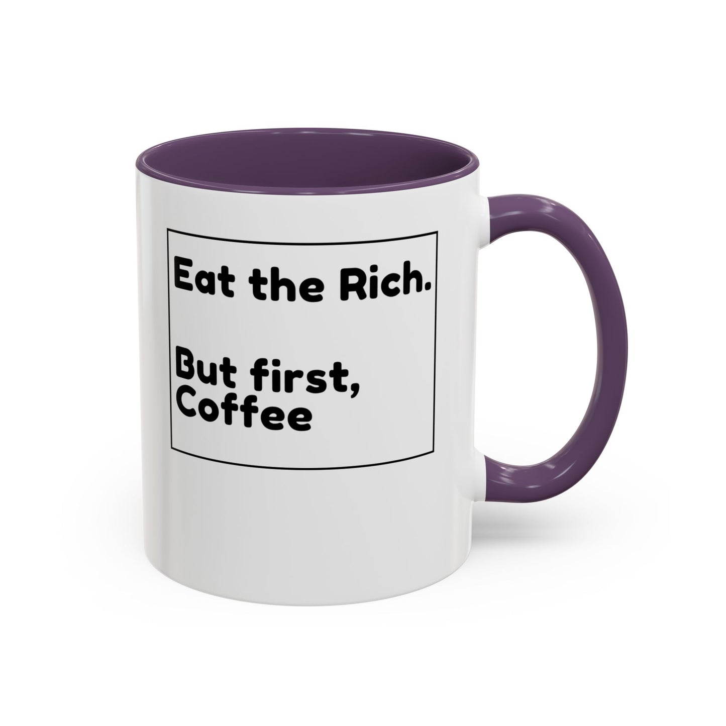 Eat the Rich. But First, Coffee – Accented Ceramic Mug