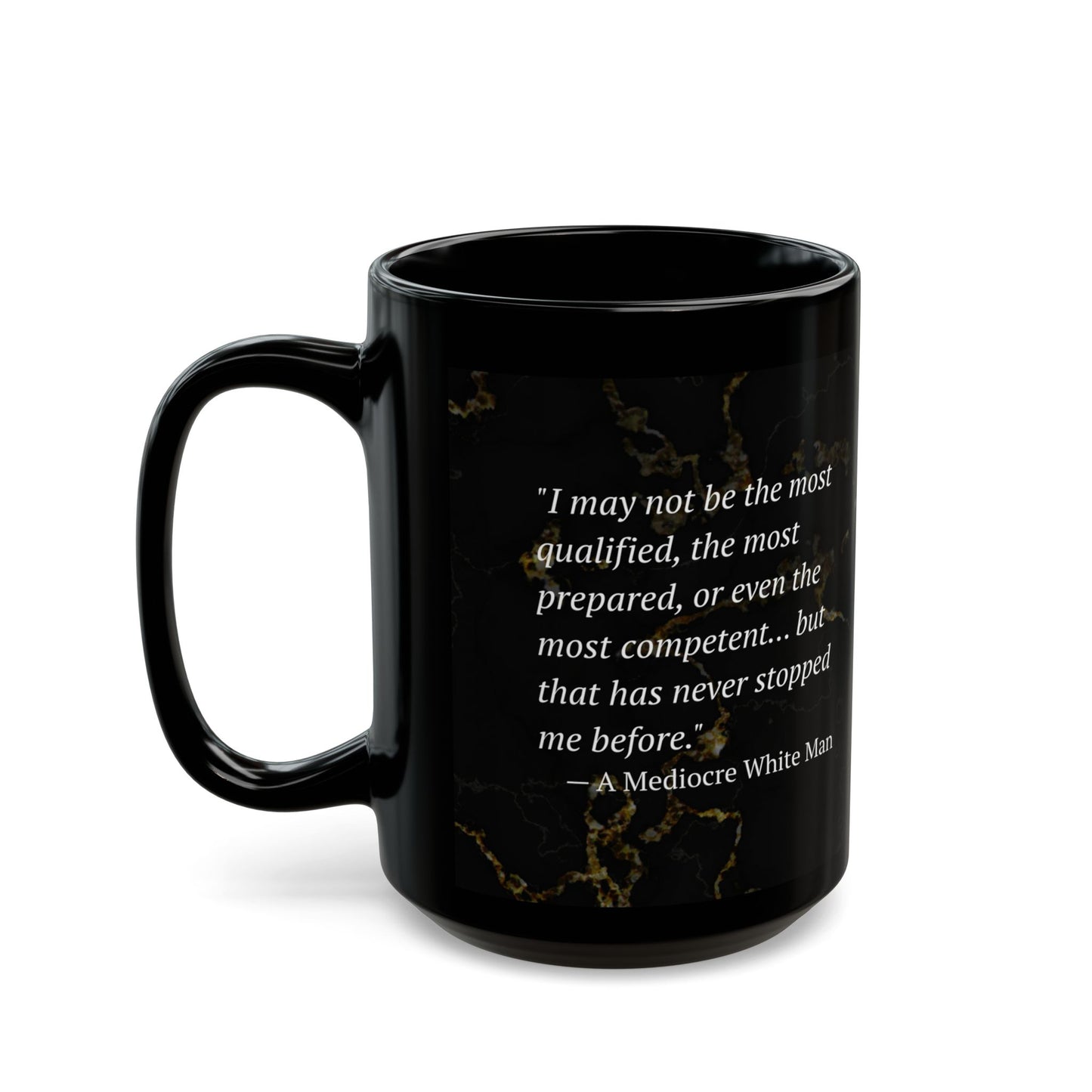 The Mediocre White Man Confidence Black Mug (11oz, 15oz)