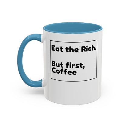 Eat the Rich. But First, Coffee – Accented Ceramic Mug