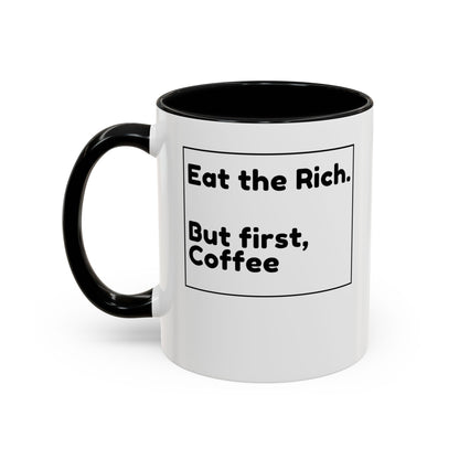 Eat the Rich. But First, Coffee – Accented Ceramic Mug