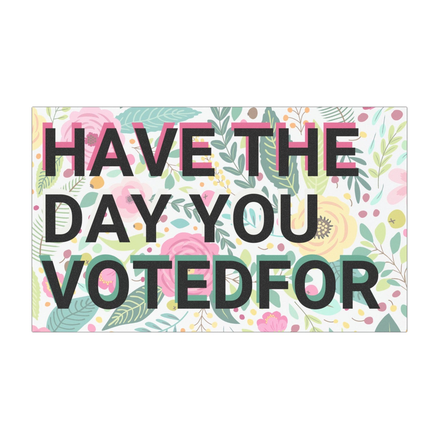 Have the Day You Voted For Car Magnet – Drive With a Dose of Reality