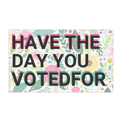Have the Day You Voted For Car Magnet – Drive With a Dose of Reality