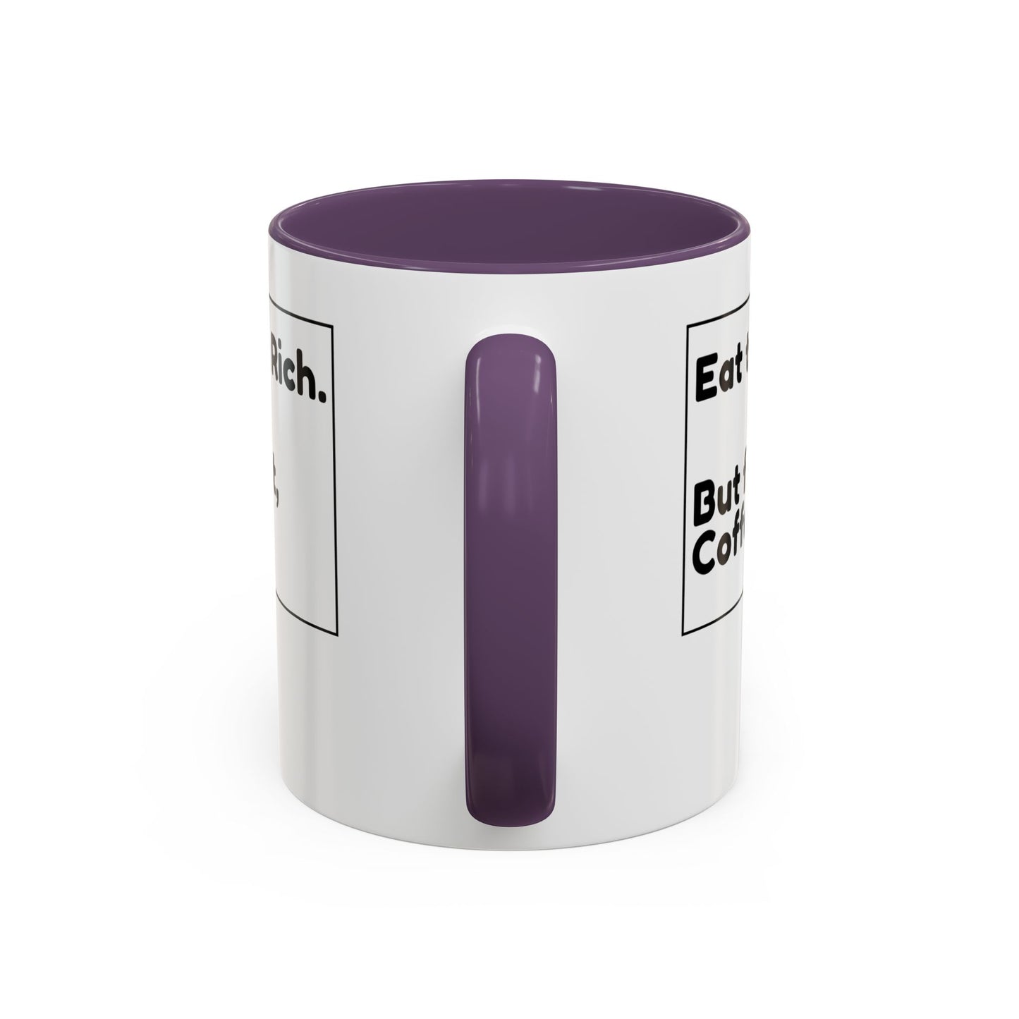 Eat the Rich. But First, Coffee – Accented Ceramic Mug