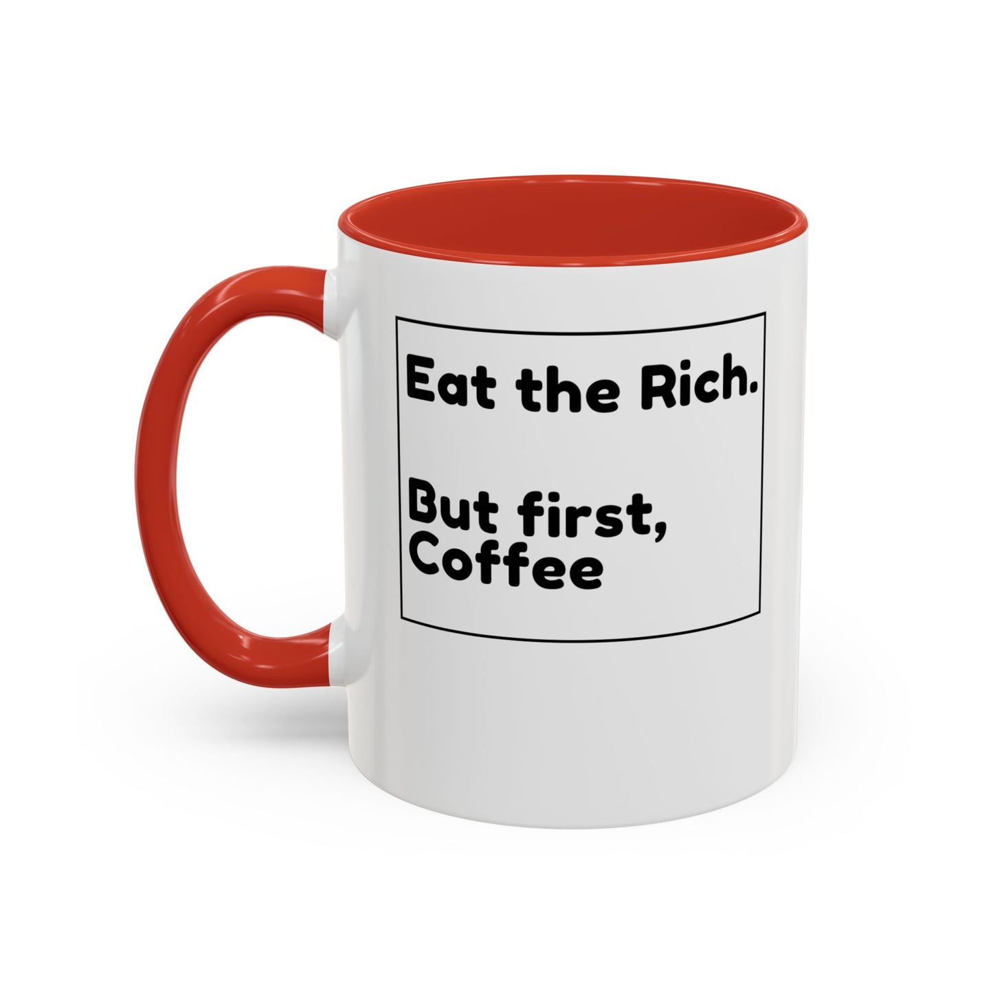 Eat the Rich. But First, Coffee – Accented Ceramic Mug