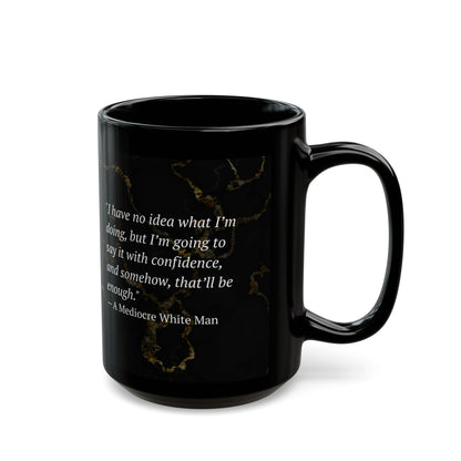 The Mediocre White Man Confidence Black Mug (11oz, 15oz)