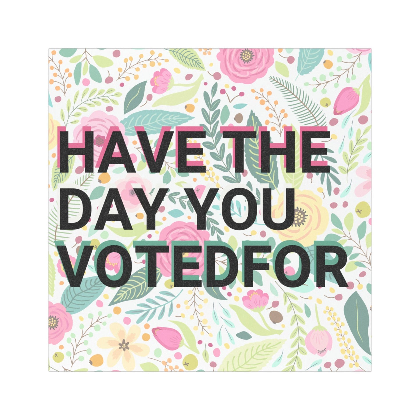 Have the Day You Voted For Car Magnet – Drive With a Dose of Reality