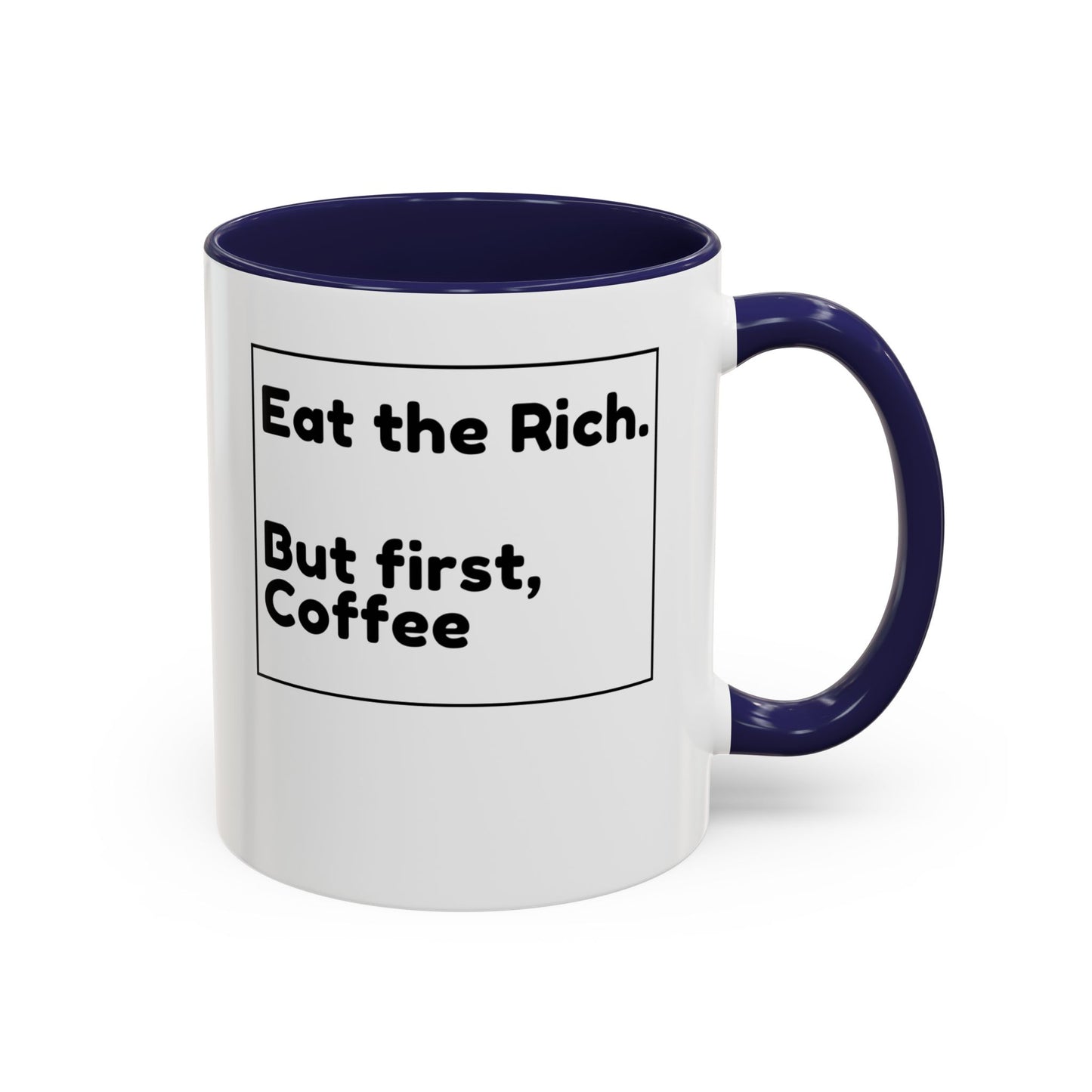 Eat the Rich. But First, Coffee – Accented Ceramic Mug