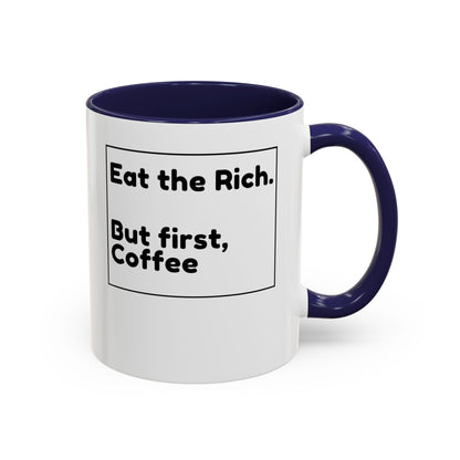 Eat the Rich. But First, Coffee – Accented Ceramic Mug