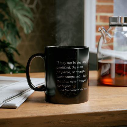 The Mediocre White Man Confidence Black Mug (11oz, 15oz)