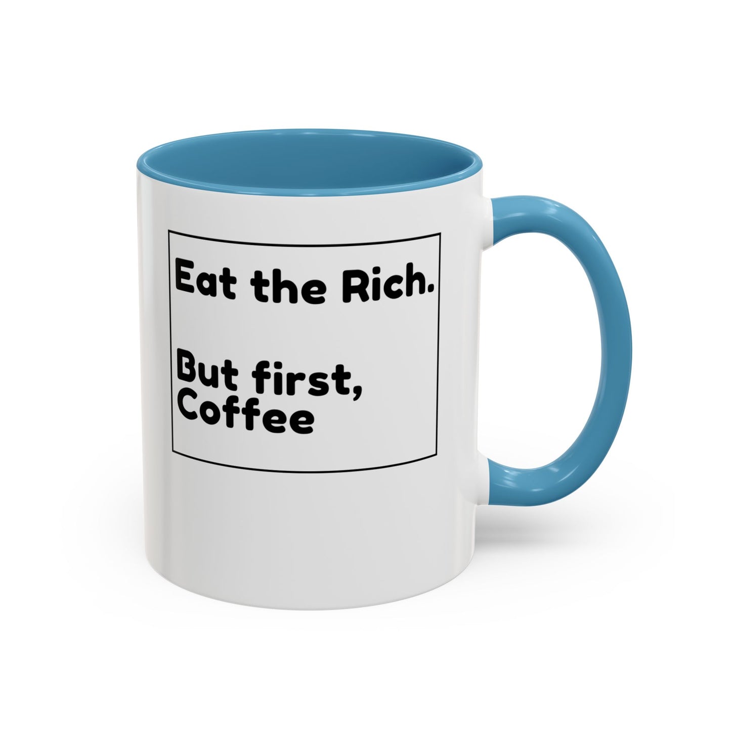 Eat the Rich. But First, Coffee – Accented Ceramic Mug
