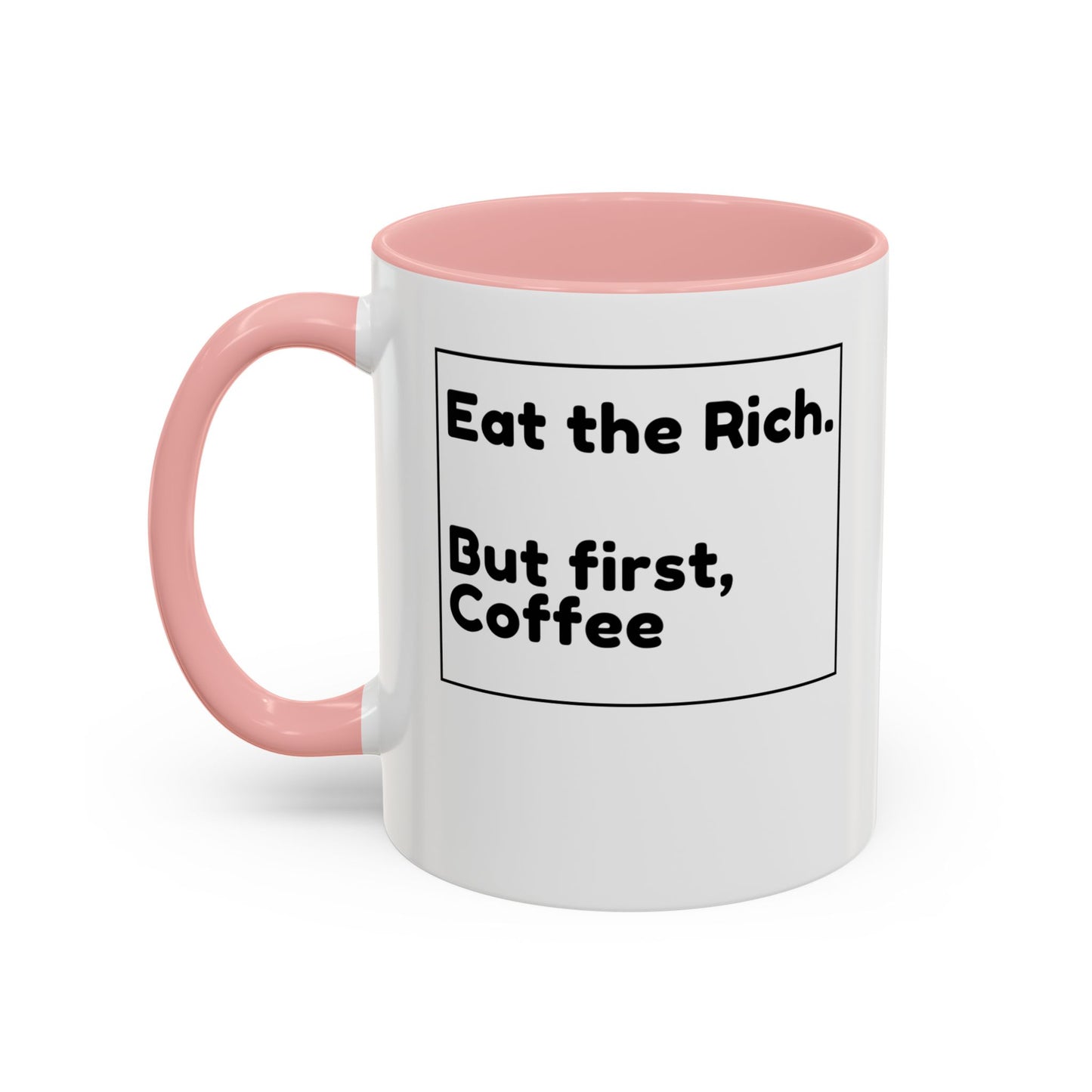 Eat the Rich. But First, Coffee – Accented Ceramic Mug