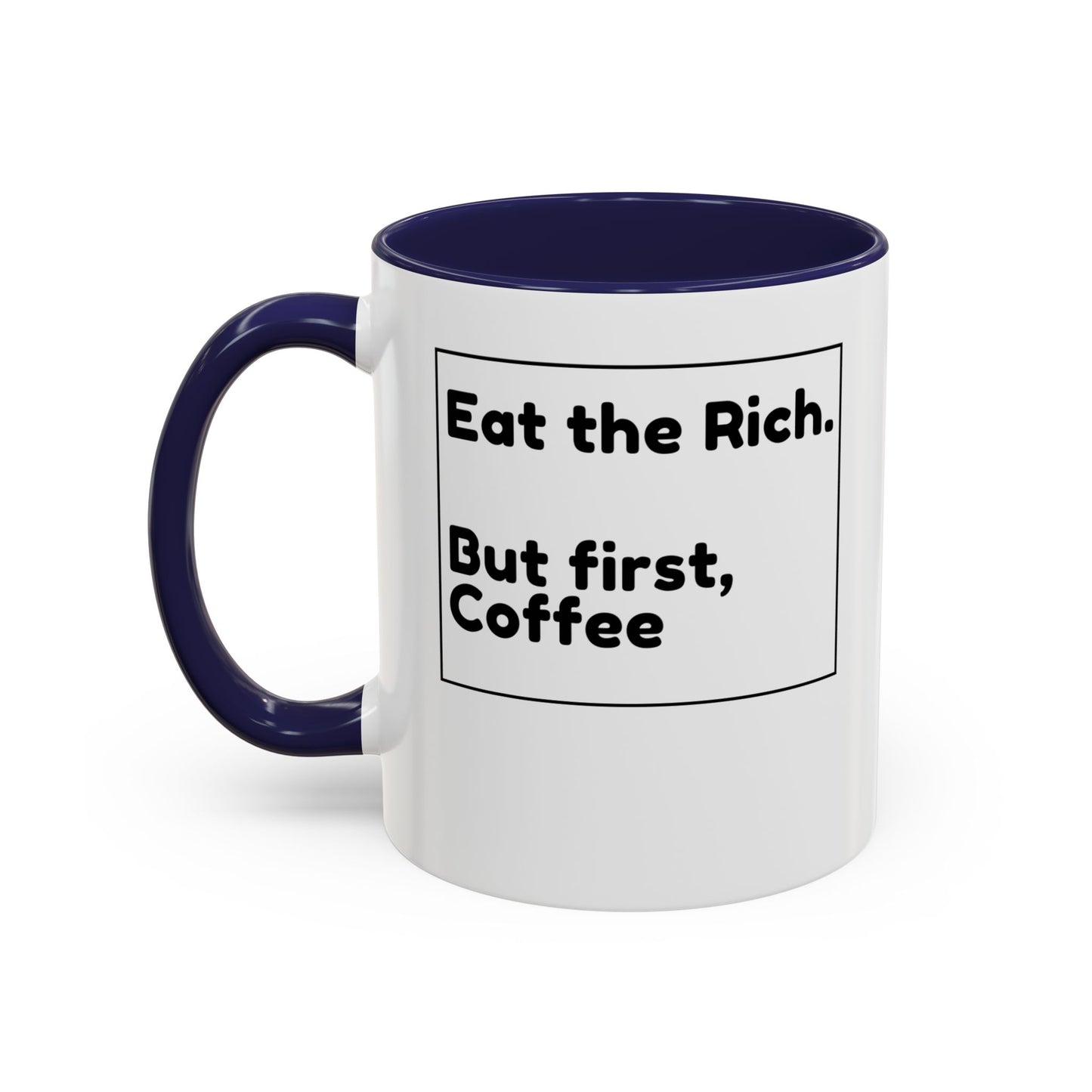 Eat the Rich. But First, Coffee – Accented Ceramic Mug