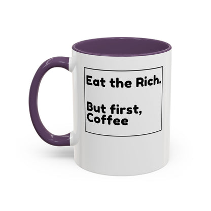 Eat the Rich. But First, Coffee – Accented Ceramic Mug