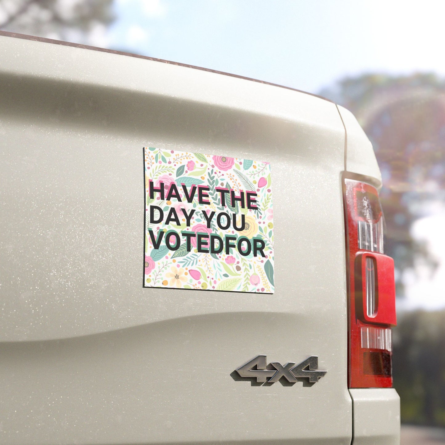 Have the Day You Voted For Car Magnet – Drive With a Dose of Reality