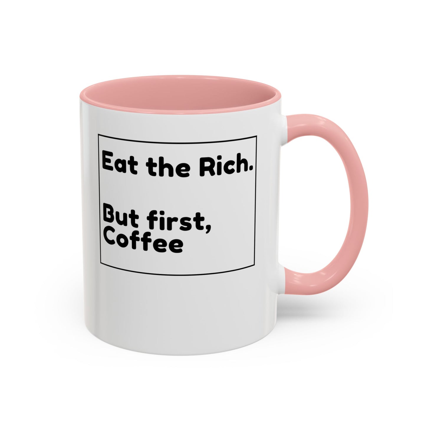 Eat the Rich. But First, Coffee – Accented Ceramic Mug