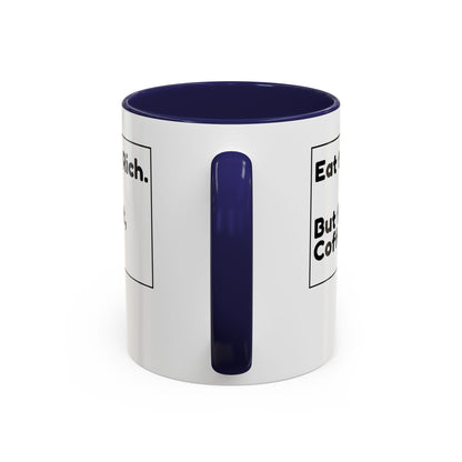 Eat the Rich. But First, Coffee – Accented Ceramic Mug