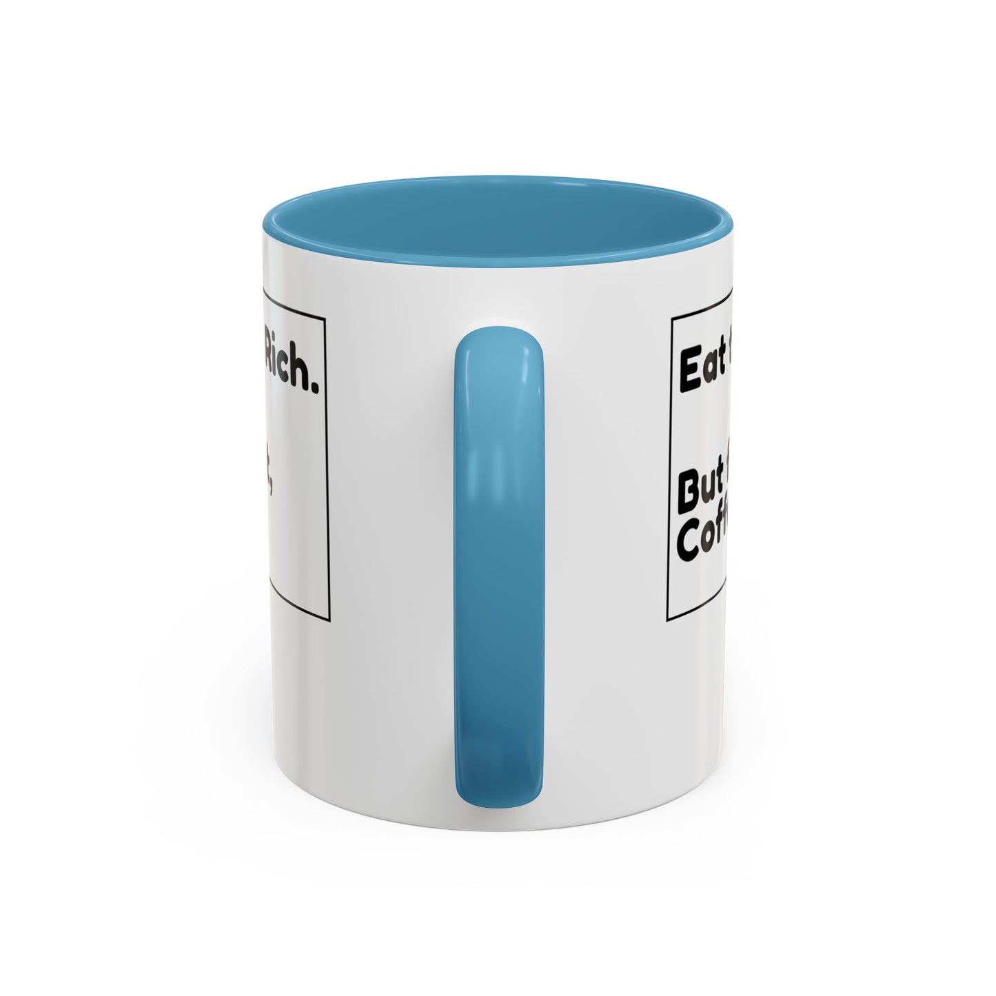 Eat the Rich. But First, Coffee – Accented Ceramic Mug